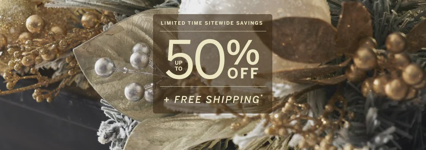 LIMITED TIME SITEWIDE SAVINGS UP TO 50% OFF + FREE SHIPPING*